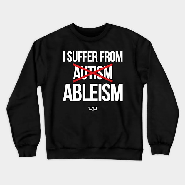 I Suffer From Ableism Crewneck Sweatshirt by growingupautie